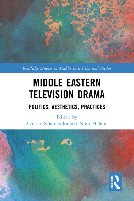 Middle Eastern Television Drama : Politics, Aesthetics, Practices, PDF eBook
