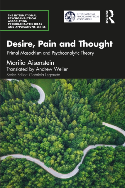 Desire, Pain and Thought : Primal Masochism and Psychoanalytic Theory, PDF eBook