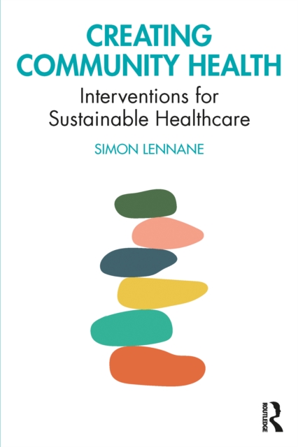 Creating Community Health : Interventions for Sustainable Healthcare, EPUB eBook