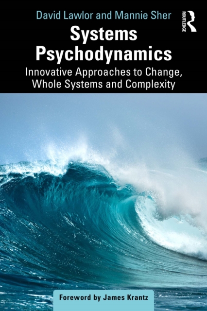 Systems Psychodynamics : Innovative Approaches to Change, Whole Systems and Complexity, PDF eBook