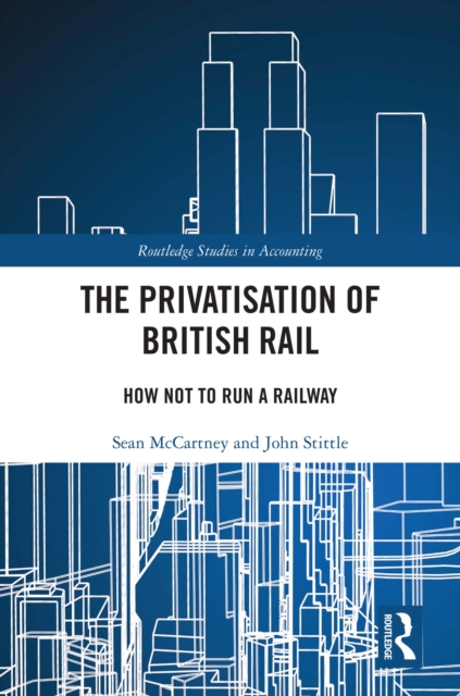 The Privatisation of British Rail : How Not to Run a Railway, EPUB eBook