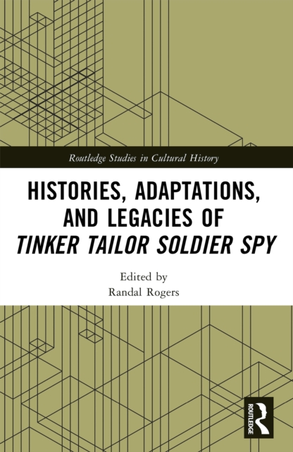 Histories, Adaptations, and Legacies of Tinker, Tailor, Soldier, Spy, PDF eBook