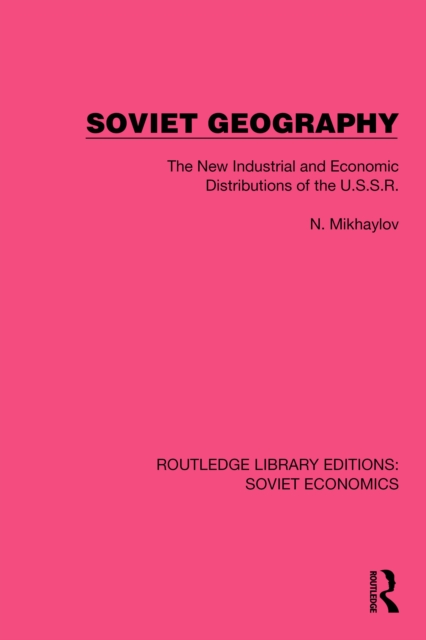 Soviet Geography : The New Industrial and Economic Distributions of the U.S.S.R., PDF eBook