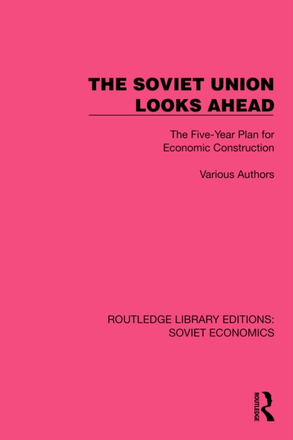 The Soviet Union Looks Ahead : The Five-Year Plan for Economic Construction, EPUB eBook