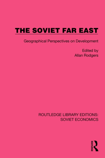 The Soviet Far East : Geographical Perspectives on Development, EPUB eBook