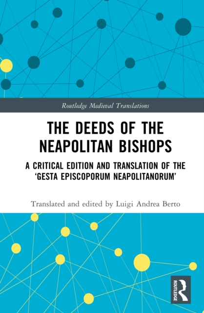 The Deeds of the Neapolitan Bishops : A Critical Edition and Translation of the 'Gesta Episcoporum Neapolitanorum', EPUB eBook