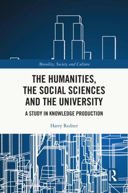 The Humanities, the Social Sciences and the University : A Study in Knowledge Production, PDF eBook