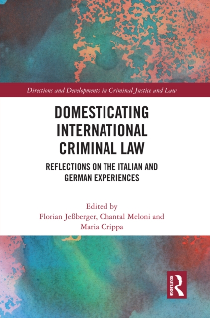 Domesticating International Criminal Law : Reflections on the Italian and German Experiences, PDF eBook