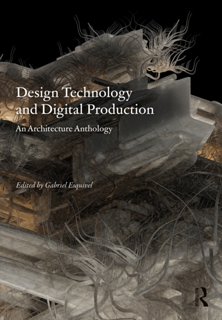 Design Technology and Digital Production : An Architecture Anthology, EPUB eBook