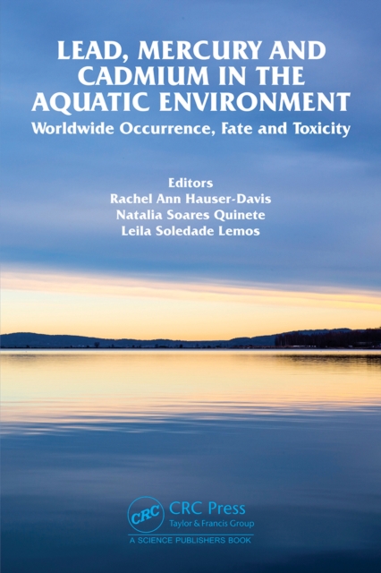 Lead, Mercury and Cadmium in the Aquatic Environment : Worldwide Occurrence, Fate and Toxicity, PDF eBook