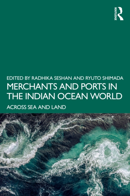 Merchants and Ports in the Indian Ocean World : Across Sea and Land, EPUB eBook