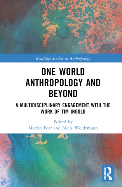 One World Anthropology and Beyond : A Multidisciplinary Engagement with the Work of Tim Ingold, EPUB eBook