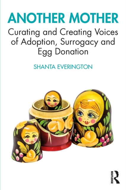 Another Mother : Curating and Creating Voices of Adoption, Surrogacy and Egg Donation, EPUB eBook