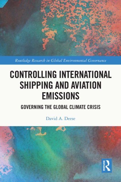 Controlling International Shipping and Aviation Emissions : Governing the Global Climate Crisis, EPUB eBook