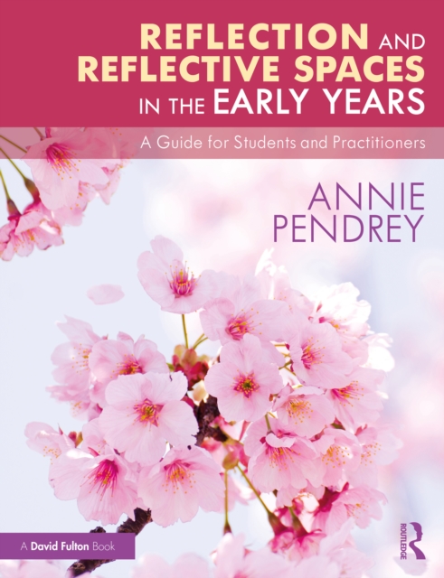 Reflection and Reflective Spaces in the Early Years : A Guide for Students and Practitioners, PDF eBook