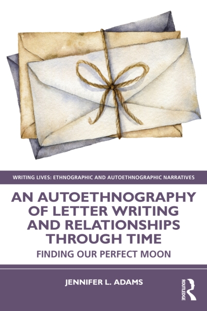 An Autoethnography of Letter Writing and Relationships Through Time : Finding our Perfect Moon, PDF eBook
