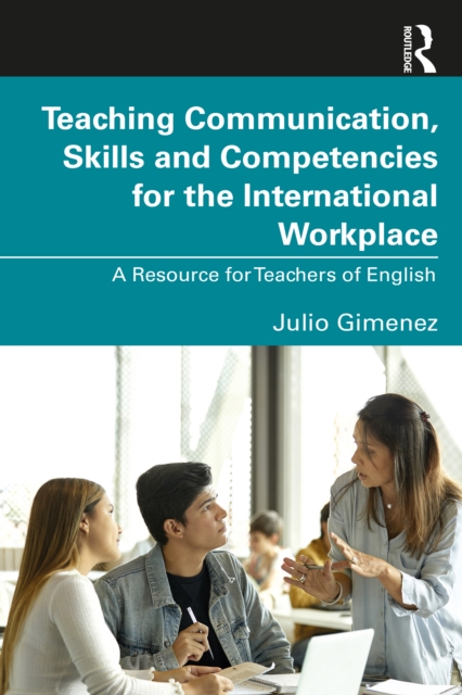 Teaching Communication, Skills and Competencies for the International Workplace : A Resource for Teachers of English, EPUB eBook