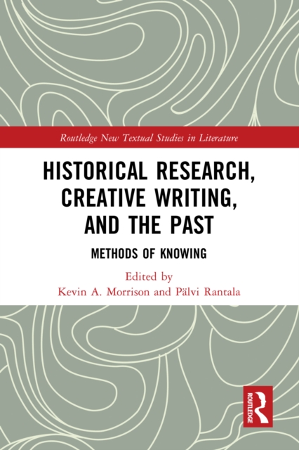 Historical Research, Creative Writing, and the Past : Methods of Knowing, PDF eBook