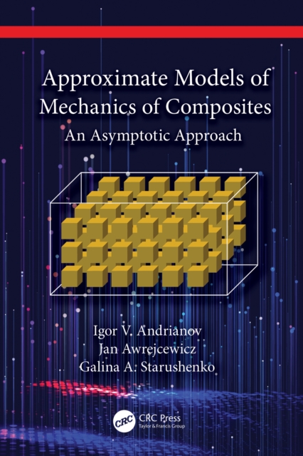 Approximate Models of Mechanics of Composites : An Asymptotic Approach, EPUB eBook