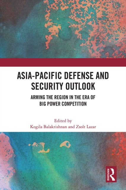 Asia-Pacific Defense and Security Outlook : Arming the Region in the Era of Big Power Competition, EPUB eBook