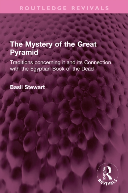 The Mystery of the Great Pyramid : Traditions concerning it and its Connection with the Egyptian Book of the Dead, EPUB eBook