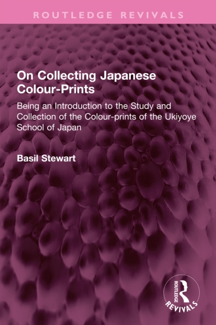 On Collecting Japanese Colour-Prints : Being an Introduction to the Study and Collection of the Colour-prints of the Ukiyoye School of Japan, PDF eBook