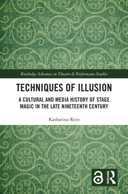 Techniques of Illusion : A Cultural and Media History of Stage Magic in the Late Nineteenth Century, PDF eBook