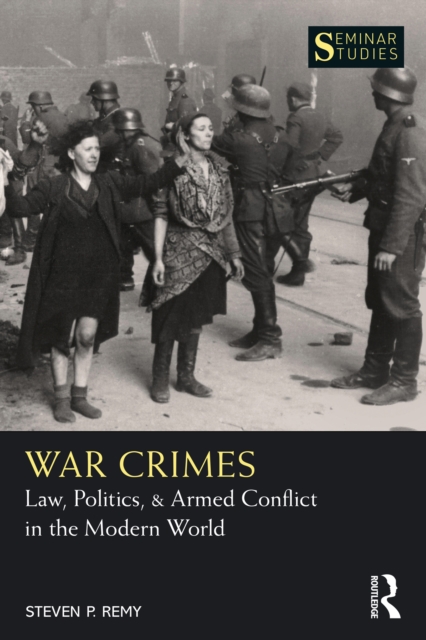 War Crimes : Law, Politics, & Armed Conflict in the Modern World, PDF eBook