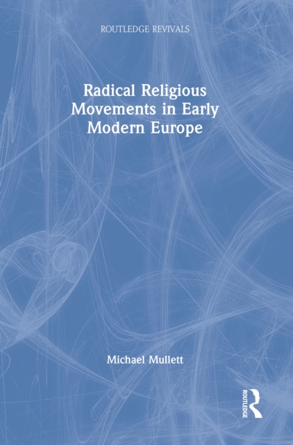 Radical Religious Movements in Early Modern Europe, PDF eBook