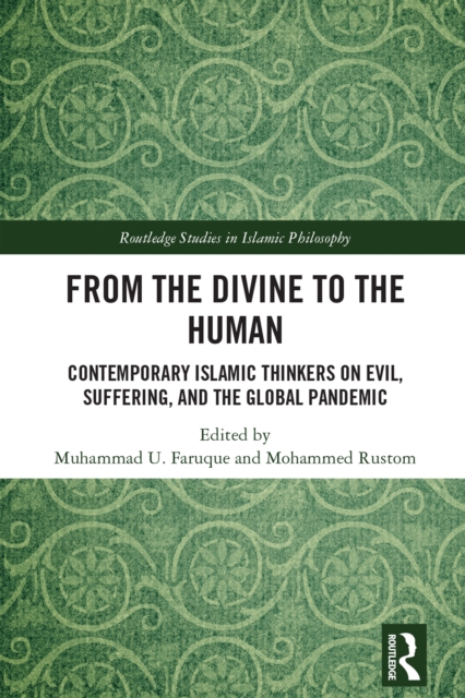 From the Divine to the Human : Contemporary Islamic Thinkers on Evil, Suffering, and the Global Pandemic, PDF eBook