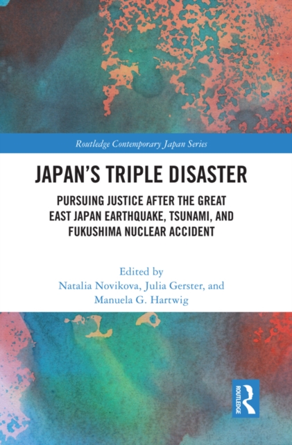 Japan's Triple Disaster : Pursuing Justice after the Great East Japan Earthquake, Tsunami, and Fukushima Nuclear Accident, PDF eBook