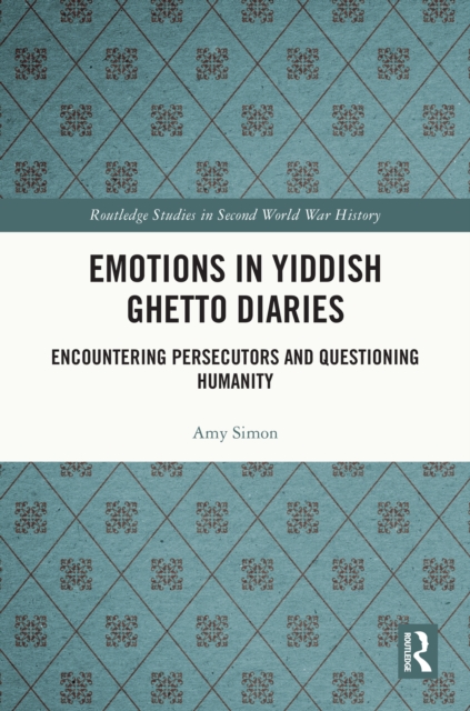 Emotions in Yiddish Ghetto Diaries : Encountering Persecutors and Questioning Humanity, PDF eBook