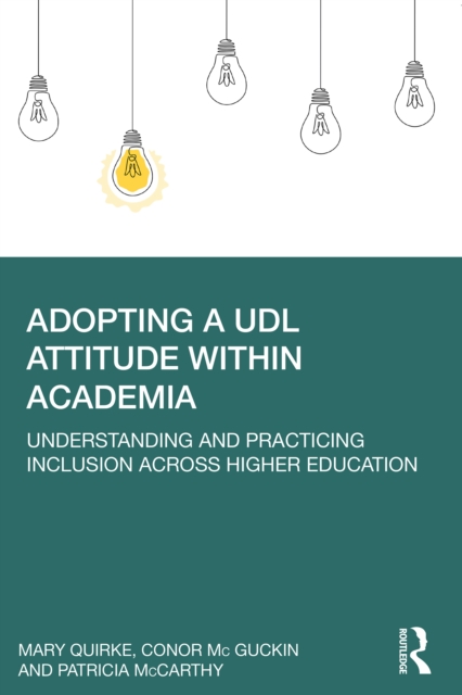 Adopting a UDL Attitude within Academia : Understanding and Practicing Inclusion Across Higher Education, PDF eBook