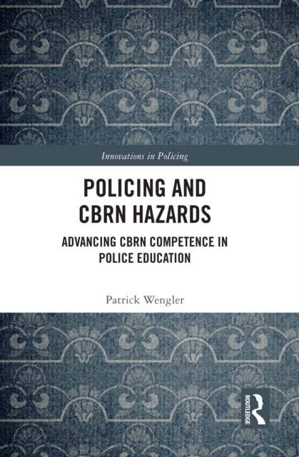 Policing and CBRN Hazards : Advancing CBRN Competence in Police Education, PDF eBook
