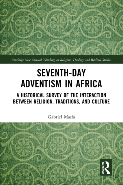 Seventh-Day Adventism in Africa : A Historical Survey of The Interaction Between Religion, Traditions, and Culture, PDF eBook