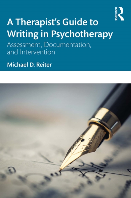 A Therapist's Guide to Writing in Psychotherapy : Assessment, Documentation, and Intervention, PDF eBook