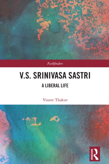 V.S. Srinivasa Sastri : A Liberal Life, PDF eBook