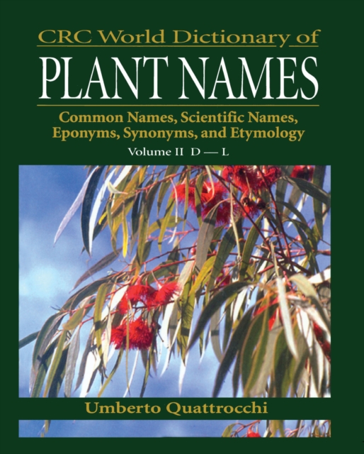 CRC World Dictionary of Plant Names : Common Names, Scientific Names, Eponyms, Synonyms, and Etymology, EPUB eBook