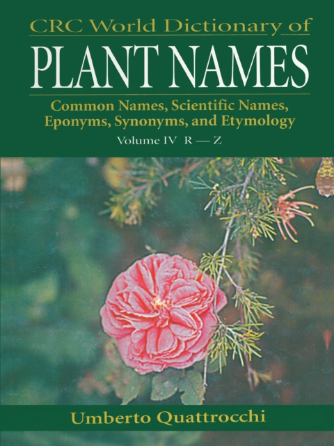 CRC World Dictionary of Plant Names : Common Names, Scientific Names, Eponyms. Synonyms, and Etymology, PDF eBook