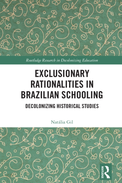 Exclusionary Rationalities in Brazilian Schooling : Decolonizing Historical Studies, PDF eBook