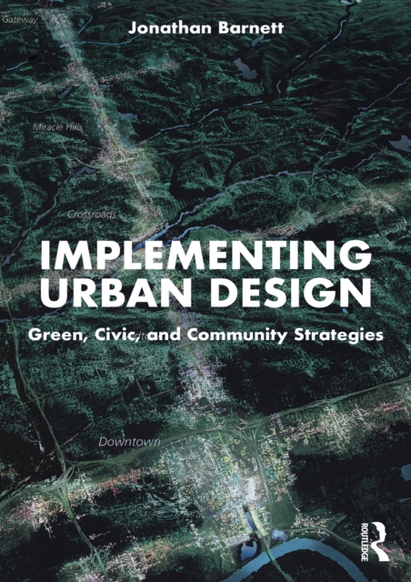 Implementing Urban Design : Green, Civic, and Community Strategies, PDF eBook
