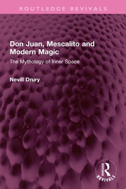Don Juan, Mescalito and Modern Magic : The Mythology of Inner Space, EPUB eBook