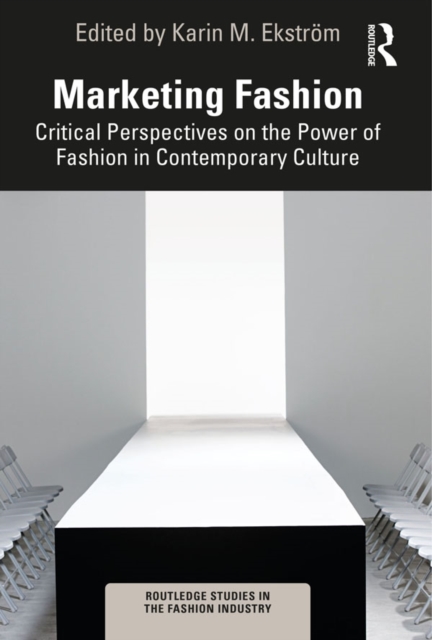 Marketing Fashion : Critical Perspectives on the Power of Fashion in Contemporary Culture, EPUB eBook