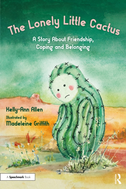 The Lonely Little Cactus : A Story About Friendship, Coping and Belonging, EPUB eBook