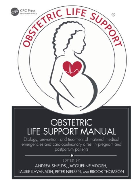 Obstetric Life Support Manual : Etiology, prevention, and treatment of maternal medical emergencies and cardiopulmonary arrest in pregnant and postpartum patients, EPUB eBook