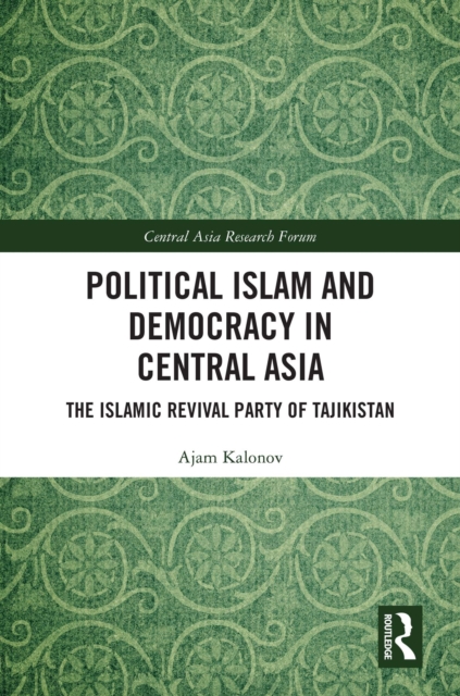 Political Islam and Democracy in Central Asia : The Islamic Revival Party of Tajikistan, EPUB eBook