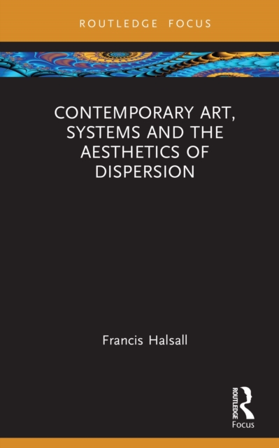 Contemporary Art, Systems and the Aesthetics of Dispersion, EPUB eBook