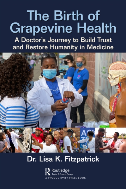 The Birth of Grapevine Health : A Doctor's Journey to Build Trust and Restore Humanity in Medicine, PDF eBook