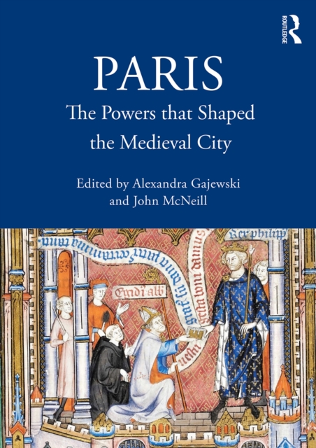 Paris : The Powers that Shaped the Medieval City, PDF eBook