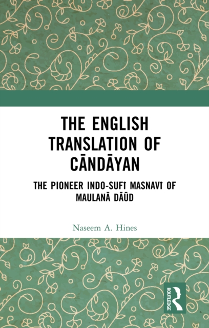 The English Translation of Candayan : The Pioneer Indo-Sufi Masnavi of Maulana Daud, EPUB eBook